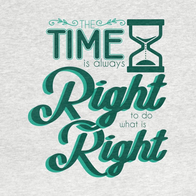 'Time Is Always Right To Do What Is Right' Religion Shirt by ourwackyhome